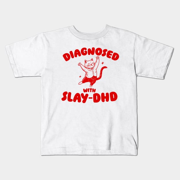 Diagnosed With Slay-DHD, Funny ADHD Shirt, Cat T Shirt, Dumb Y2k Kids T-Shirt by ILOVEY2K